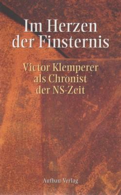 Imagen del vendedor de Im Herzen der Finsternis : Victor Klemperer als Chronist der NS-Zeit. hrsg. von Hannes Heer a la venta por Galerie Joy Versandantiquariat  UG (haftungsbeschrnkt)