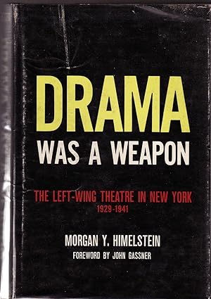 DRAMA WAS A WEAPON: The Left-Wing Theatre in New York 1929-1941