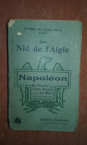 Le Nid de l'Aigle. Napoléon. Sa Patrie - Son Foyer - Sa Race. D'après les documents inédits