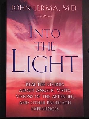 Seller image for Into the Light: Real Life Stories About Angelic Visits, Visions of the Afterlife, and Other Pre-Death Experiences for sale by Mad Hatter Bookstore