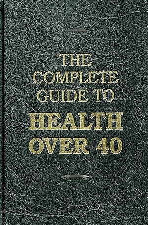 The Complete Guide To Health Over 40 :