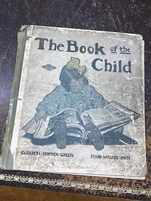 THE BOOK OF THE CHILD With Facsimiles in Colour by Jessie Willcox Smith and Elizabeth Shippen Gre...