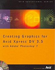 Bild des Verkufers fr Creating Graphics for Avid Xpress DV 3.5 with Adobe Photoshop 7 zum Verkauf von unifachbuch e.K.