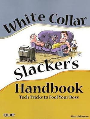 Imagen del vendedor de White Collar Slacker's Handbook: Tech Tricks to Fool Your Boss by Saltzman, Marc a la venta por unifachbuch e.K.