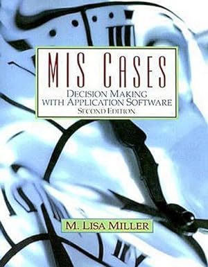 Seller image for MIS Cases: Decision Making with Application Software by Miller, M. Lisa for sale by unifachbuch e.K.
