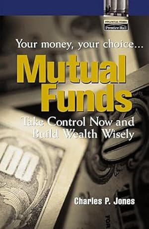 Imagen del vendedor de Mutual Funds: Your Money, Your Choice.Take Control Now and Build Wealth Wis. a la venta por unifachbuch e.K.