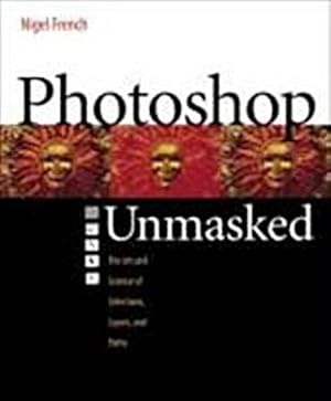 Bild des Verkufers fr Adobe Photoshop Unmasked: The Art and Science of Selections, Layers, and Path. zum Verkauf von unifachbuch e.K.