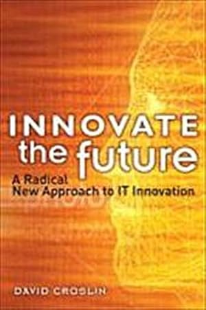 Immagine del venditore per Innovate the Future: A Radical New Approach to IT Innovation [Taschenbuch] by. venduto da unifachbuch e.K.