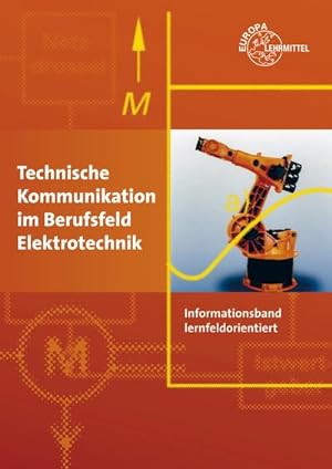 Seller image for Technische Kommunikation im Berufsfeld Elektrotechnik Informationsband: lernfeldorientiert for sale by unifachbuch e.K.
