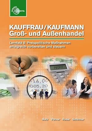 Bild des Verkufers fr Kauffrau/ Kaufmann im Gro- und Auenhandel: Lernfeld 8: Preispolitische Manahmen erfolgreich vorbereiten und steuern zum Verkauf von unifachbuch e.K.