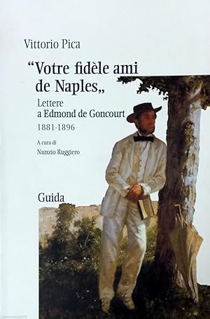 VOTRE FIDèLE AMI DE NAPLES LETTERE A EDMOND DE GONCOURT 1881-1896