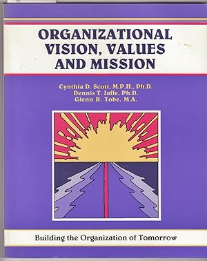 Organizational Vision, Values and Mission : Building the Organization of Tomorrow