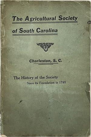 Seller image for History of the Agricultural Society of South Carolina, Founded Aug. 21st, 1785, Charleston S.C. for sale by Bartleby's Books, ABAA