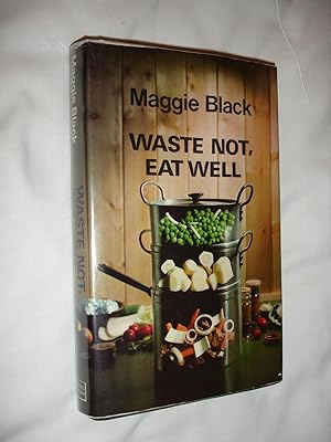 Waste Not Eat Well