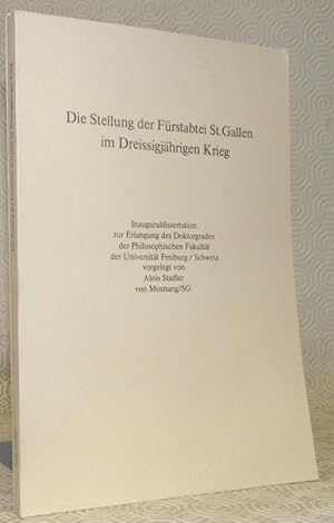 Bild des Verkufers fr Die Stellung der Frstabtei St.Gallen im Dreissigjhrigen Krieg. Diss. zum Verkauf von Bouquinerie du Varis