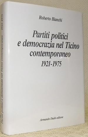 Bild des Verkufers fr Partiti politici e democrazia nel Ticino contemporaneo 1921-1975. zum Verkauf von Bouquinerie du Varis