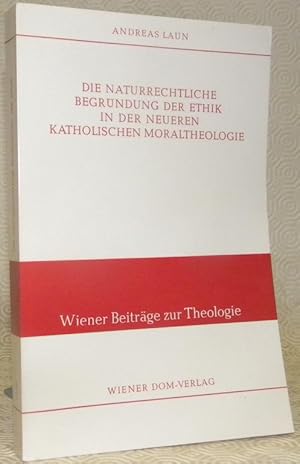 Bild des Verkufers fr Die naturrechtliche Begrndung der Ethik in der neueren katholischen Moraltheologie.Wiener Beitrge zur Theologie. zum Verkauf von Bouquinerie du Varis