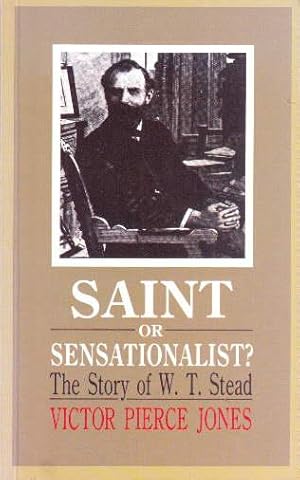 Saint or Sensationalist ? The Story of W-T.Steed. Mit einigen Abbildungen.