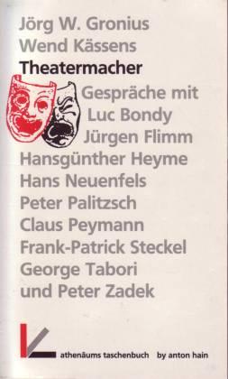 Theatermacher. Gespräche mit Luc Bondy, Jürgen Flimm, Hansgünther Heyme, Hans Neuenfels, Peter Pa...