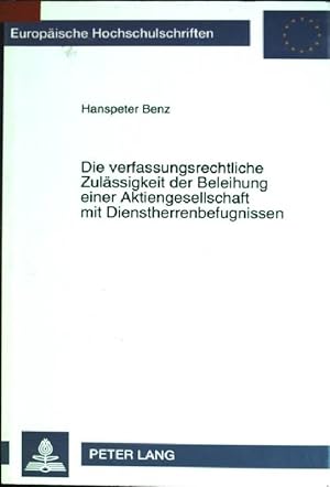 Imagen del vendedor de Die verfassungsrechtliche Zulssigkeit der Beleihung einer Aktiengesellschaft mit Dienstherrenbefugnissen : dargestellt am Beispiel der Deutschen Post AG, Deutschen Postbank AG, Deutschen Telekom AG sowie der Deutschen Bahn AG. Europische Hochschulschriften: Reihe 2, Rechtswissenschaft; Bd. 1771 a la venta por books4less (Versandantiquariat Petra Gros GmbH & Co. KG)