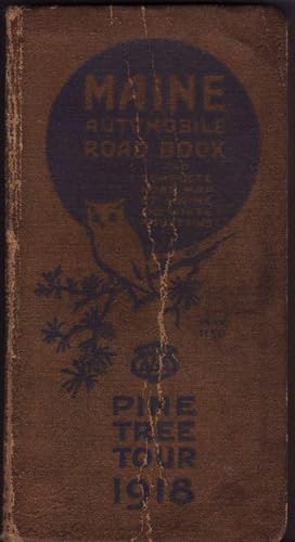 MAINE AUTOMOBILE ROAD BOOK: and Complete Road Map of Maine and White Mountains, Pine Tree Tour of...