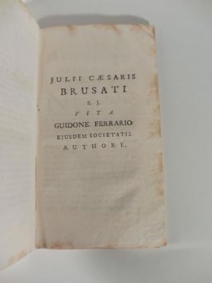 Julii Caesaris Brusati Vita Guidone Ferrario ejusdem societatis authore