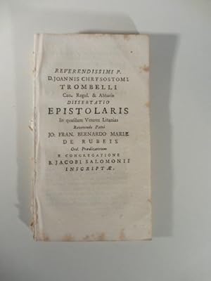 Seller image for Reverendissimi P. D. Joannis Chrysostomi Trombelli. Dissertatio epistolaris in quasdam veteres litanias reverendo patri Jo. Fran. Bernardo Mariae De Rubeis for sale by Coenobium Libreria antiquaria