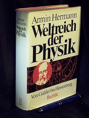 Weltreich der Physik - Von Galilei bis Heisenberg -
