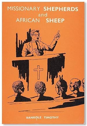 Missionary Shepherds and African Sheep: How does Christianity as preached and practiced by Europe...