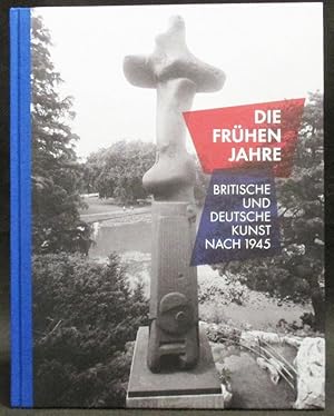 Imagen del vendedor de Die Frhen Jahre : Britische und Deutsche Kunst Nach 1945 / Those Early Years : British and German Art After 1945 a la venta por Exquisite Corpse Booksellers