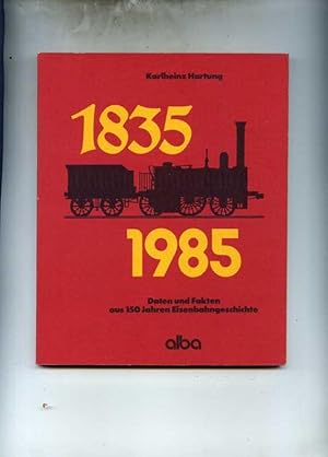 Bild des Verkufers fr 1835 - 1985. Daten und Fakten aus 150 Jahren Eisenbahngeschichte zum Verkauf von Klaus Kreitling