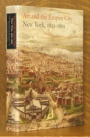 Image du vendeur pour ART AND THE EMPIRE CITY, NEW YORK 1825-1861 mis en vente par Andre Strong Bookseller