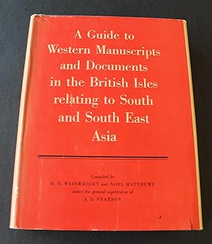 A Guide to Western Manuscripts and Documents in the British Isles Relating to South and South Eas...