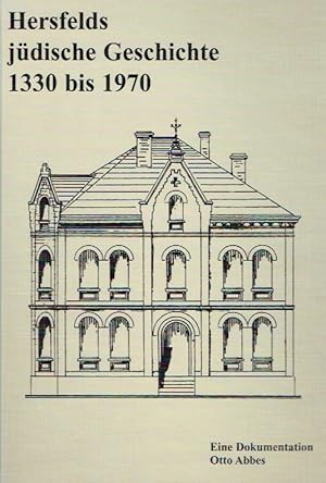 Hersfelds jüdische Geschichte 1330 bis 1970 : die über 600-jährige Geschichte der Ausgrenzung, Du...
