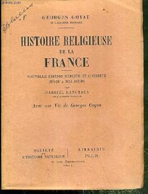 Bild des Verkufers fr HISTOIRE RELIGIEUSE DE LA FRANCE - NOUVELLE EDITION REDUITE ET CONDUITE JUSQU'A NOS JOURS PAR GABRIEL HANOTAUX - AVEC UNE VIE DE GEORGES GOYAU zum Verkauf von Le-Livre