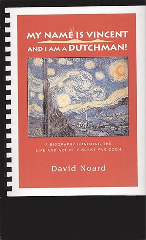 My Name Is Vincent And I Am A Dutchman!: A Biography Honoring The Life And Art Of Vincent Van Gog...