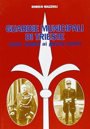 Immagine del venditore per Guardie municipali di Trieste. Dalle origini ai giorni nostri venduto da Libro Co. Italia Srl