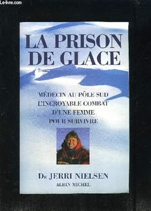 Seller image for LA PRISON DE GLACE- MEDECIN AU POLE SUD- L INCROYABLE COMBAT D UNE FEMME POUR SURVIVRE for sale by Le-Livre
