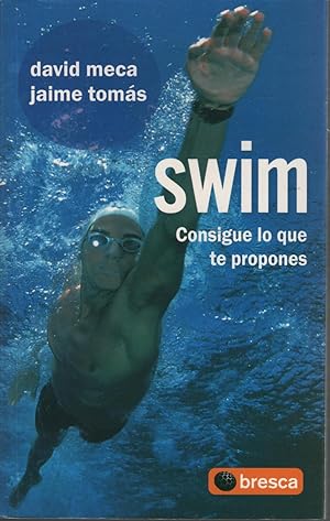 Seller image for SWIM. CONSIGUE LO QUE TE PROPONES for sale by Librera Hijazo