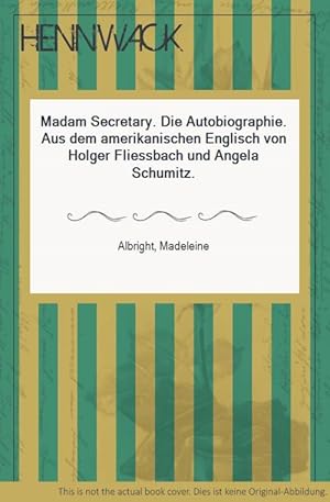 Madam Secretary. Die Autobiographie. Aus dem amerikanischen Englisch von Holger Fliessbach und An...