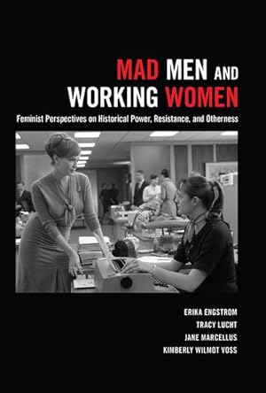 Seller image for Mad Men and Working Women : Feminist Perspectives on Historical Power, Resistance, and Otherness for sale by AHA-BUCH GmbH
