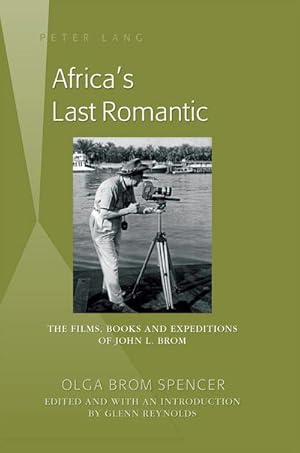 Bild des Verkufers fr Africas Last Romantic : The Films, Books and Expeditions of John L. Brom zum Verkauf von AHA-BUCH GmbH