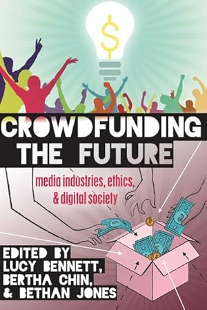 Bild des Verkufers fr Crowdfunding the Future : Media Industries, Ethics, and Digital Society zum Verkauf von AHA-BUCH GmbH