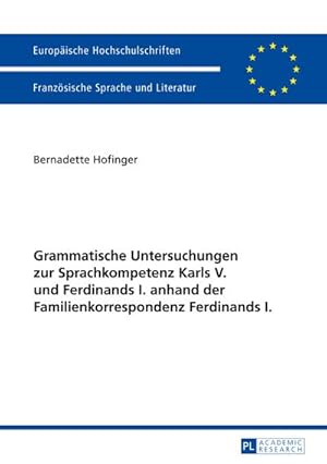 Seller image for Grammatische Untersuchungen zur Sprachkompetenz Karls V. und Ferdinands I. anhand der Familienkorrespondenz Ferdinands I. for sale by AHA-BUCH GmbH