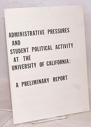 Seller image for Administrative pressures and student political activity at the University of California: a preliminary report for sale by Bolerium Books Inc.