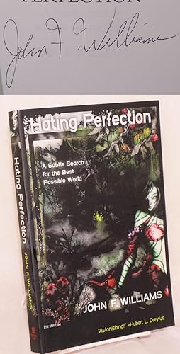 Immagine del venditore per Hating perfection; a subtle search for the best possible world venduto da Bolerium Books Inc.