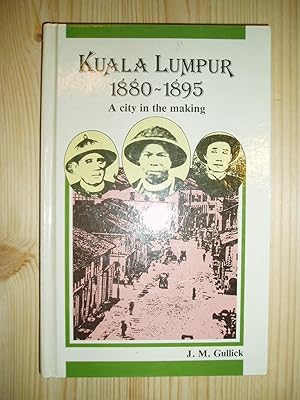 Kuala Lumpur, 1880-1895 : A City in the Making