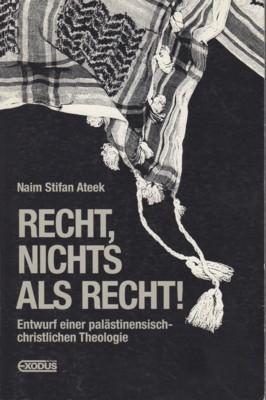 Bild des Verkufers fr Recht, nichts als Recht! : Entwurf einer palstinensisch-christlichen Theologie. Naim Stifan Ateek. [Aus dem Engl. bers. von Edmund Arens]. zum Verkauf von Galerie Joy Versandantiquariat  UG (haftungsbeschrnkt)