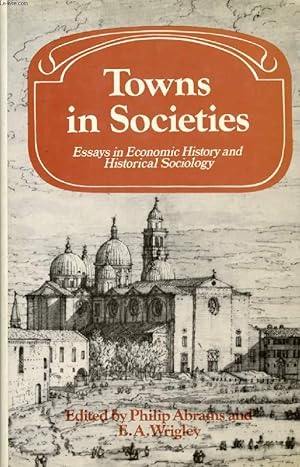 Bild des Verkufers fr TOWNS IN SOCIETIES, ESSAYS IN ECONOMIC HISTORY AND HISTORICAL SOCIOLOGY zum Verkauf von Le-Livre