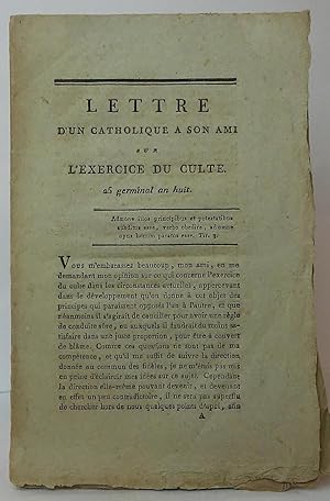 Lettre d'un Catholique à Son Ami sur l'Exercice du Culte. 25 germinal an huit.